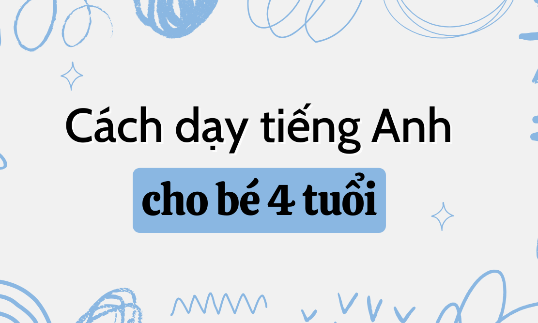 Cách dạy tiếng Anh cho bé 4 tuổi đơn giản và hiệu quả